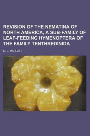 Cover of Revision of the Nematina of North America, a Sub-Family of Leaf-Feeding Hymenoptera of the Family Tenthredinida