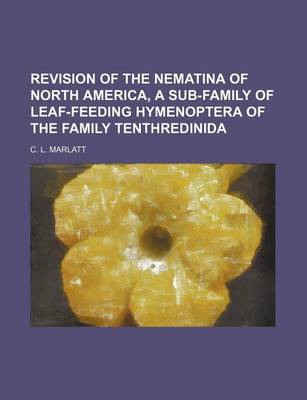 Book cover for Revision of the Nematina of North America, a Sub-Family of Leaf-Feeding Hymenoptera of the Family Tenthredinida