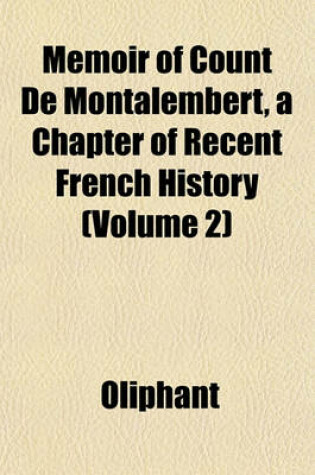 Cover of Memoir of Count de Montalembert, a Chapter of Recent French History (Volume 2)