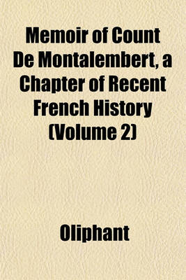 Book cover for Memoir of Count de Montalembert, a Chapter of Recent French History (Volume 2)