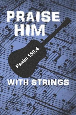 Book cover for PRAISE HIM WITH STRINGS Psalm 150