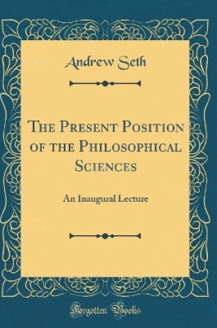 Cover of The Present Position of the Philosophical Sciences