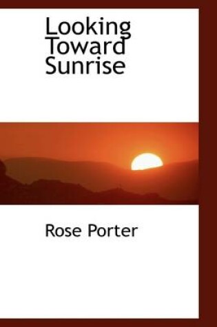 Cover of Looking Toward Sunrise