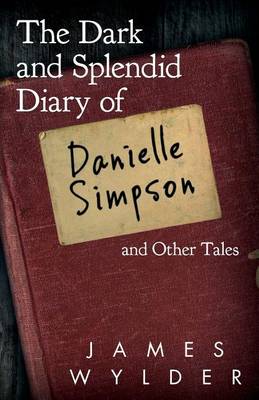 Book cover for The Dark and Splendid Diary of Danielle Simpson, and Other Tales