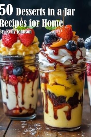 Cover of 50 Desserts in a Jar Recipes for Home