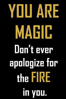 Book cover for YOU ARE MAGIC. Don't ever apologize for the FIRE in you.