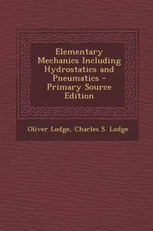 Cover of Elementary Mechanics Including Hydrostatics and Pneumatics - Primary Source Edition