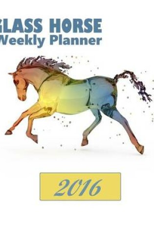 Cover of Glass Horse Weekly Planner 2016
