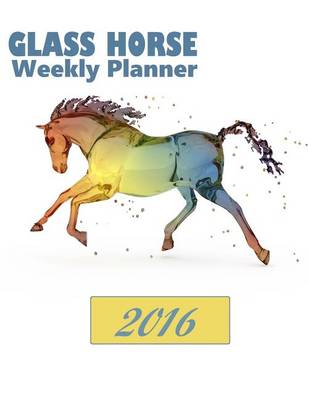 Book cover for Glass Horse Weekly Planner 2016