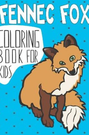 Cover of Fennec Fox Coloring Book For Kids