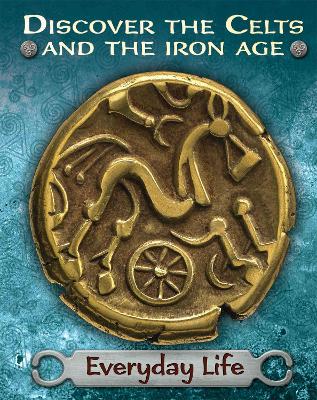 Book cover for Discover the Celts and the Iron Age: Everyday Life