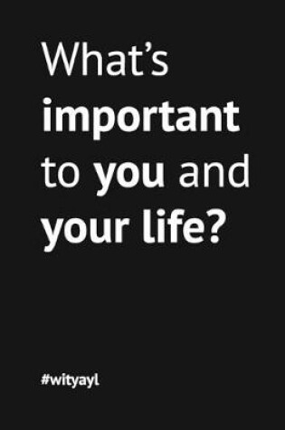 Cover of What's important to you and your life? Best Life Notebook