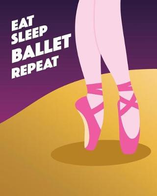 Book cover for Eat Sleep Ballet Repeat