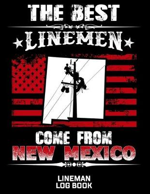 Book cover for The Best Linemen Come From New Mexico Lineman Log Book