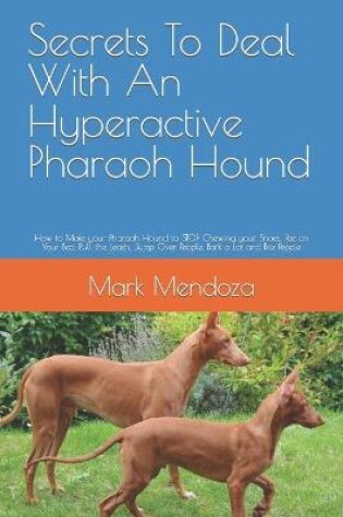 Cover of Secrets To Deal With An Hyperactive Pharaoh Hound