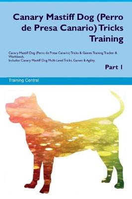 Book cover for Canary Mastiff Dog (Perro de Presa Canario) Tricks Training Canary Mastiff Dog (Perro de Presa Canario) Tricks & Games Training Tracker & Workbook. Includes