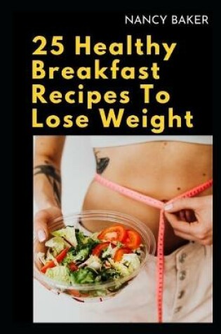 Cover of 25 Healthy Breakfast Recipes to Lose Weight