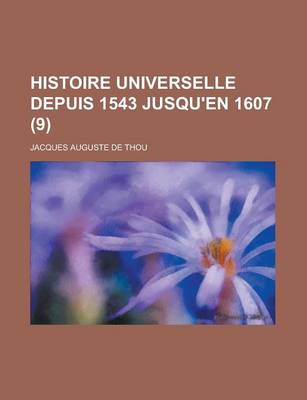 Book cover for Histoire Universelle Depuis 1543 Jusqu'en 1607 (9)