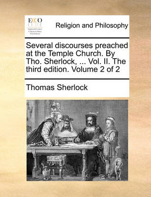 Book cover for Several discourses preached at the Temple Church. By Tho. Sherlock, ... Vol. II. The third edition. Volume 2 of 2