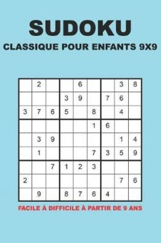 Cover of Sudoku Classique Pour Enfants 9x9 - Facile à difficile à partir de 9 ans