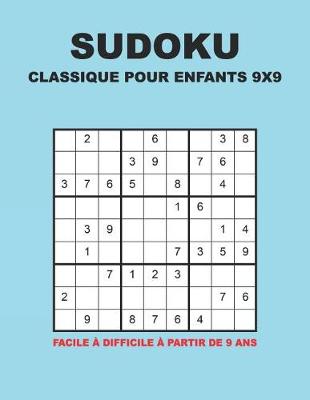 Book cover for Sudoku Classique Pour Enfants 9x9 - Facile à difficile à partir de 9 ans