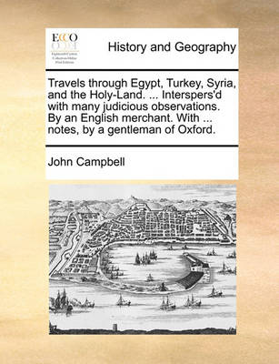 Book cover for Travels Through Egypt, Turkey, Syria, and the Holy-Land. ... Interspers'd with Many Judicious Observations. by an English Merchant. with ... Notes, by a Gentleman of Oxford.