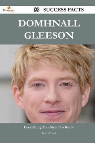 Cover of Domhnall Gleeson 38 Success Facts - Everything You Need to Know about Domhnall Gleeson