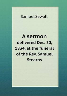 Book cover for A sermon delivered Dec. 30, 1834, at the funeral of the Rev. Samuel Stearns