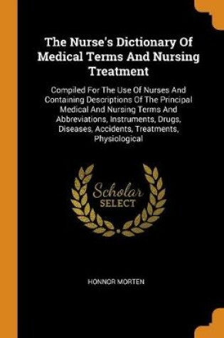 Cover of The Nurse's Dictionary of Medical Terms and Nursing Treatment