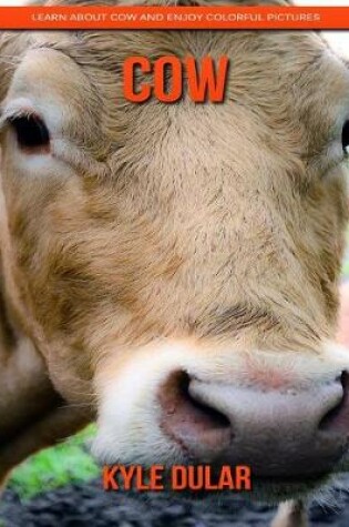 Cover of Cow! Learn about Cow and Enjoy Colorful Pictures