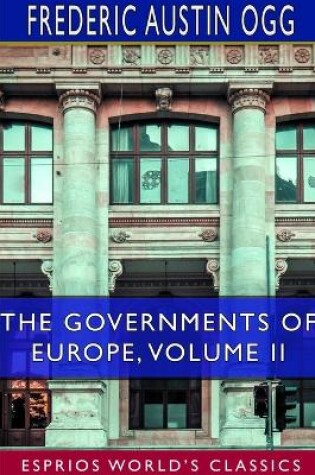 Cover of The Governments of Europe, Volume II (Esprios Classics)