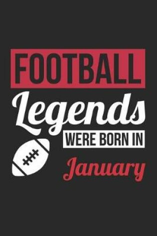 Cover of Football Notebook - Football Legends Were Born In January - Football Journal - Birthday Gift for Football Player