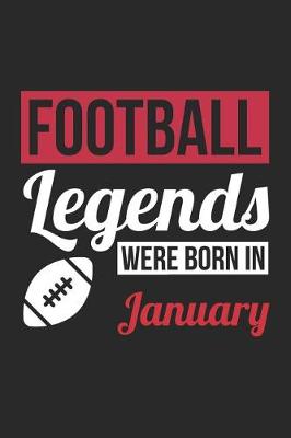 Book cover for Football Notebook - Football Legends Were Born In January - Football Journal - Birthday Gift for Football Player