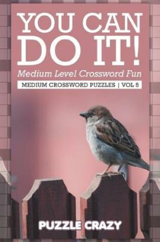 Cover of You Can Do It! Medium Level Crossword Fun Vol 5