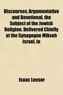 Book cover for Discourses, Argumentative and Devotional, the Subject of the Jewish Religion. Delivered Chiefly at the Synagogue Mikveh Israel, in