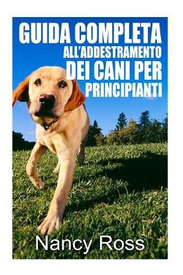 Book cover for Guida Completa All?addestramento Dei Cani Per Principianti