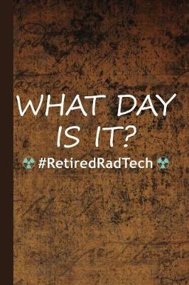 Book cover for What Day Is It? #retiredradtech