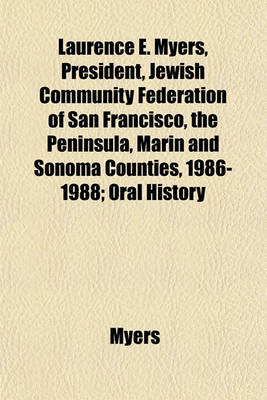 Book cover for Laurence E. Myers, President, Jewish Community Federation of San Francisco, the Peninsula, Marin and Sonoma Counties, 1986-1988; Oral History