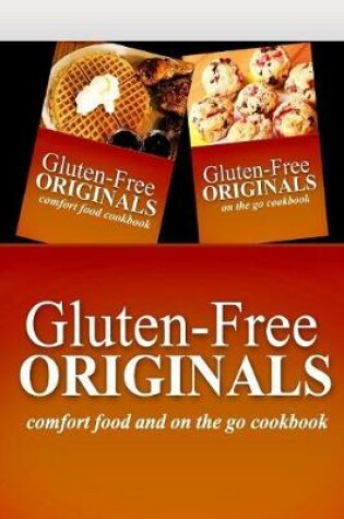 Cover of Gluten-Free Originals - Comfort Food and On The Go Cookbook