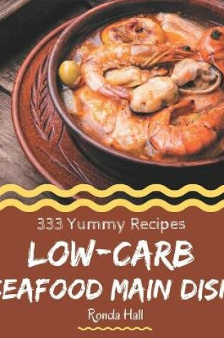 Cover of 333 Yummy Low-Carb Seafood Main Dish Recipes