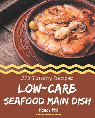 Book cover for 333 Yummy Low-Carb Seafood Main Dish Recipes