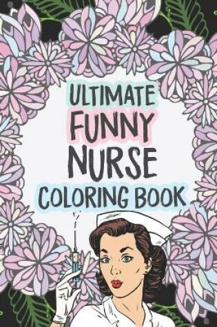Cover of Ultimate Funny Nurse Coloring Book