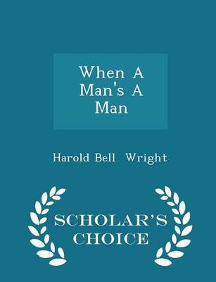 Book cover for When a Man's a Man - Scholar's Choice Edition