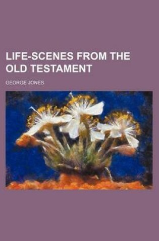 Cover of Life-Scenes from the Old Testament