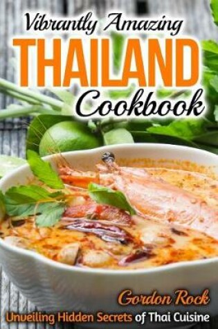 Cover of Vibrantly Amazing Thailand Cookbook