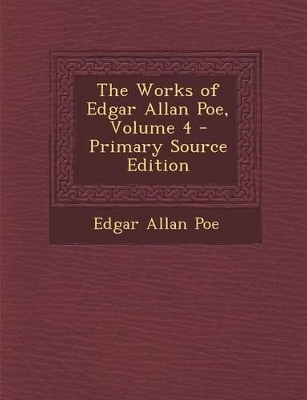 Book cover for The Works of Edgar Allan Poe, Volume 4 - Primary Source Edition