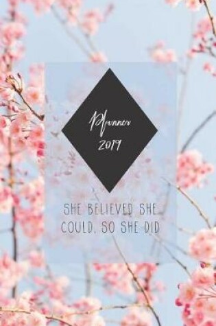 Cover of Planner 2019 She Believed She Could, So She Did
