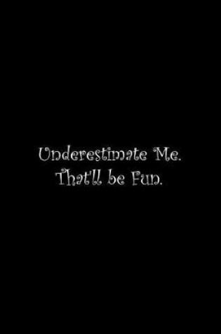 Cover of Underestimate Me. That'll be Fun