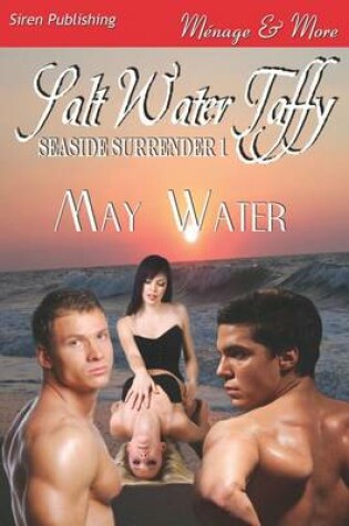 Cover of Salt Water Taffy [Seaside Surrender 1] (Siren Publishing Menage and More)