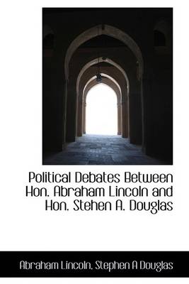 Book cover for Political Debates Between Hon. Abraham Lincoln and Hon. Stehen A. Douglas